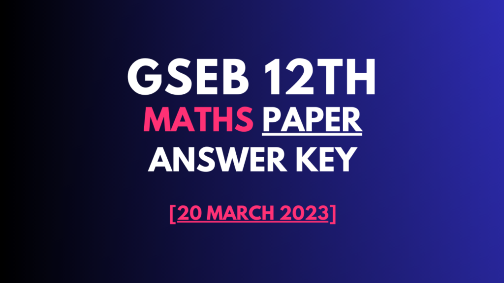 GSEB 12th Maths Paper Answer Key Download in English and Gujarati Medium